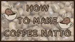 Simply Natto - How to Make Coffee Natto