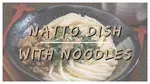 Natto Dish with Noodles