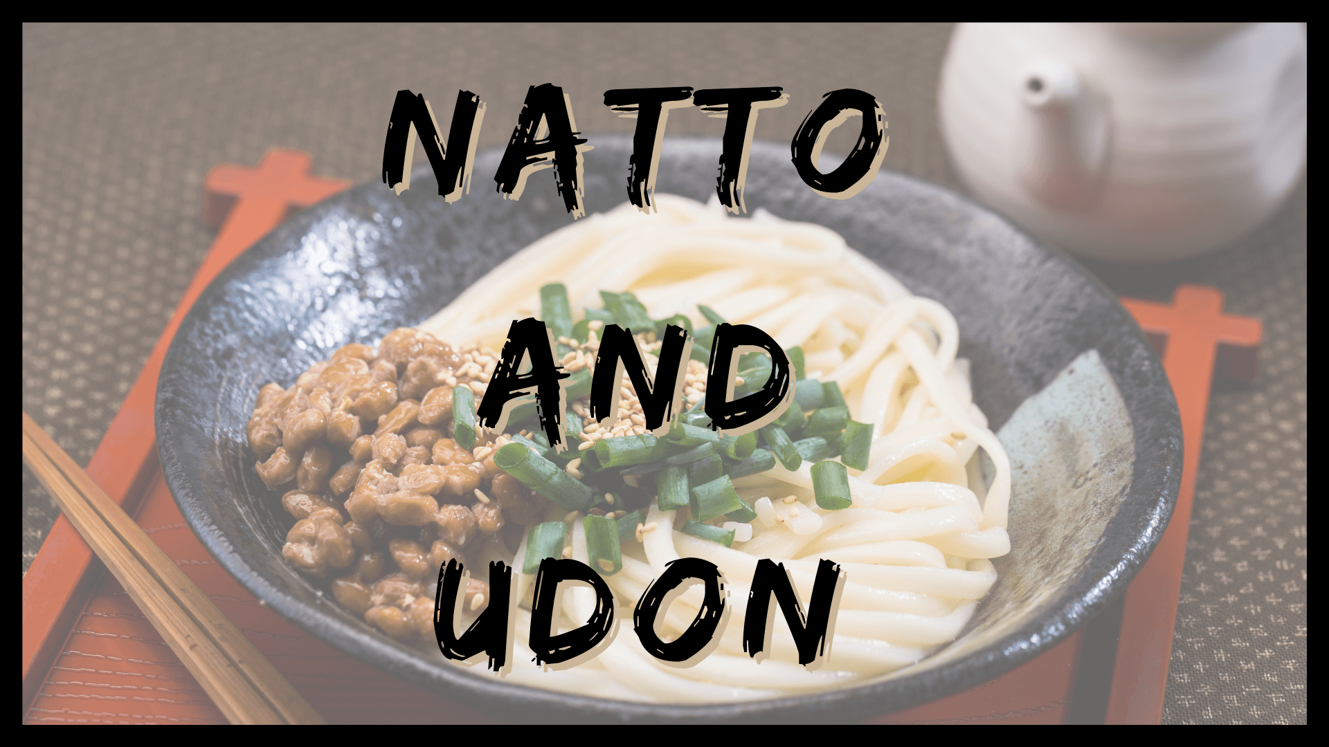 Simply Natto - Natto Dish with Noodles - Natto and Udon