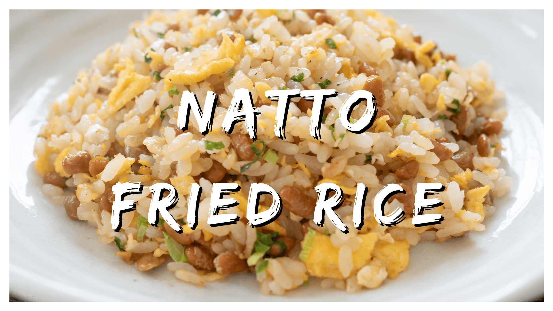 Natto Dish with Rice - Combination Four - Natto Fried Rice Natto Dish with Rice - Combination Four - Natto Fried Rice