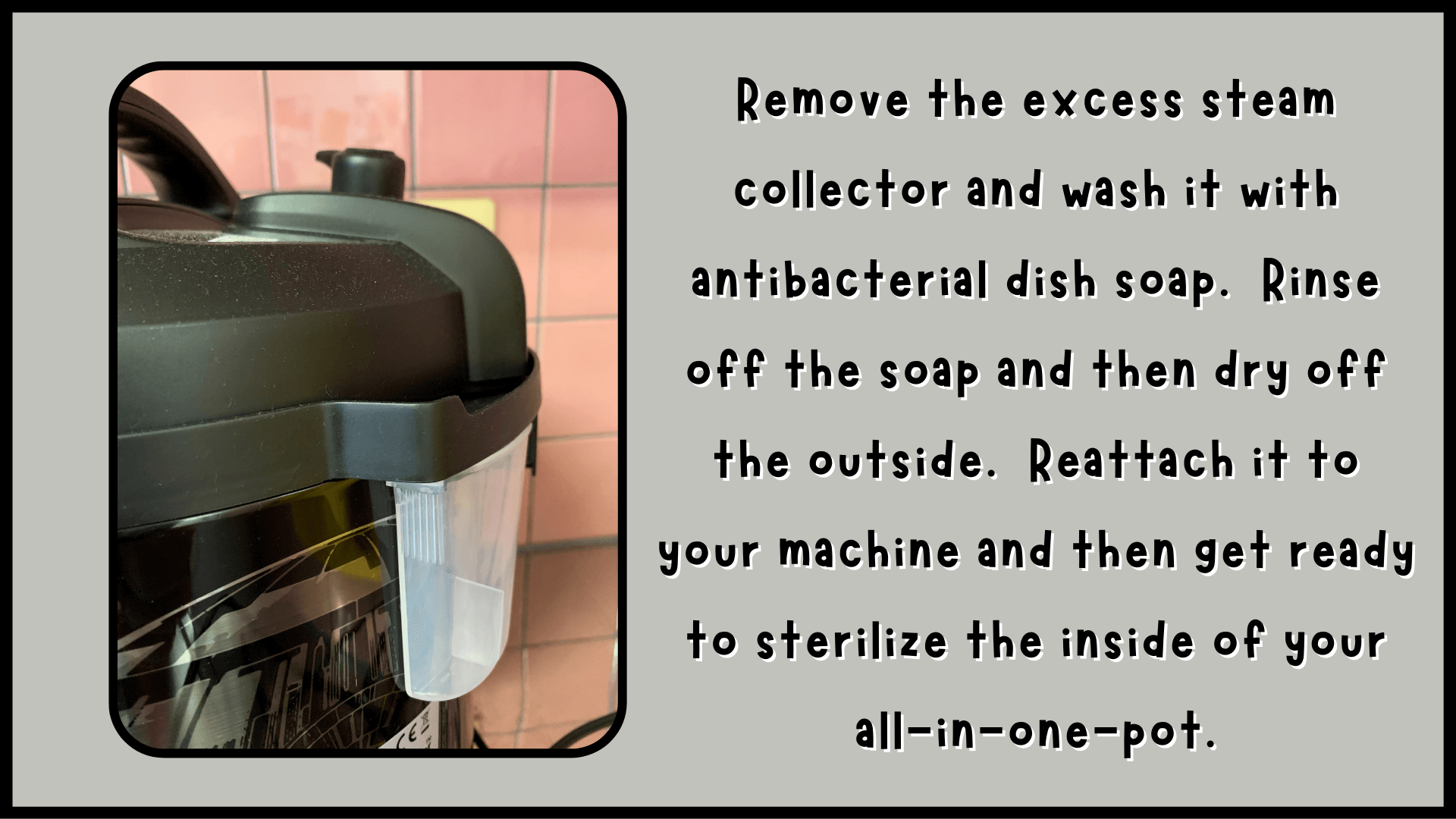 How To Remove Natto Sliminess and Smell:  Step Three - How to Clean the Excess Steam Collector