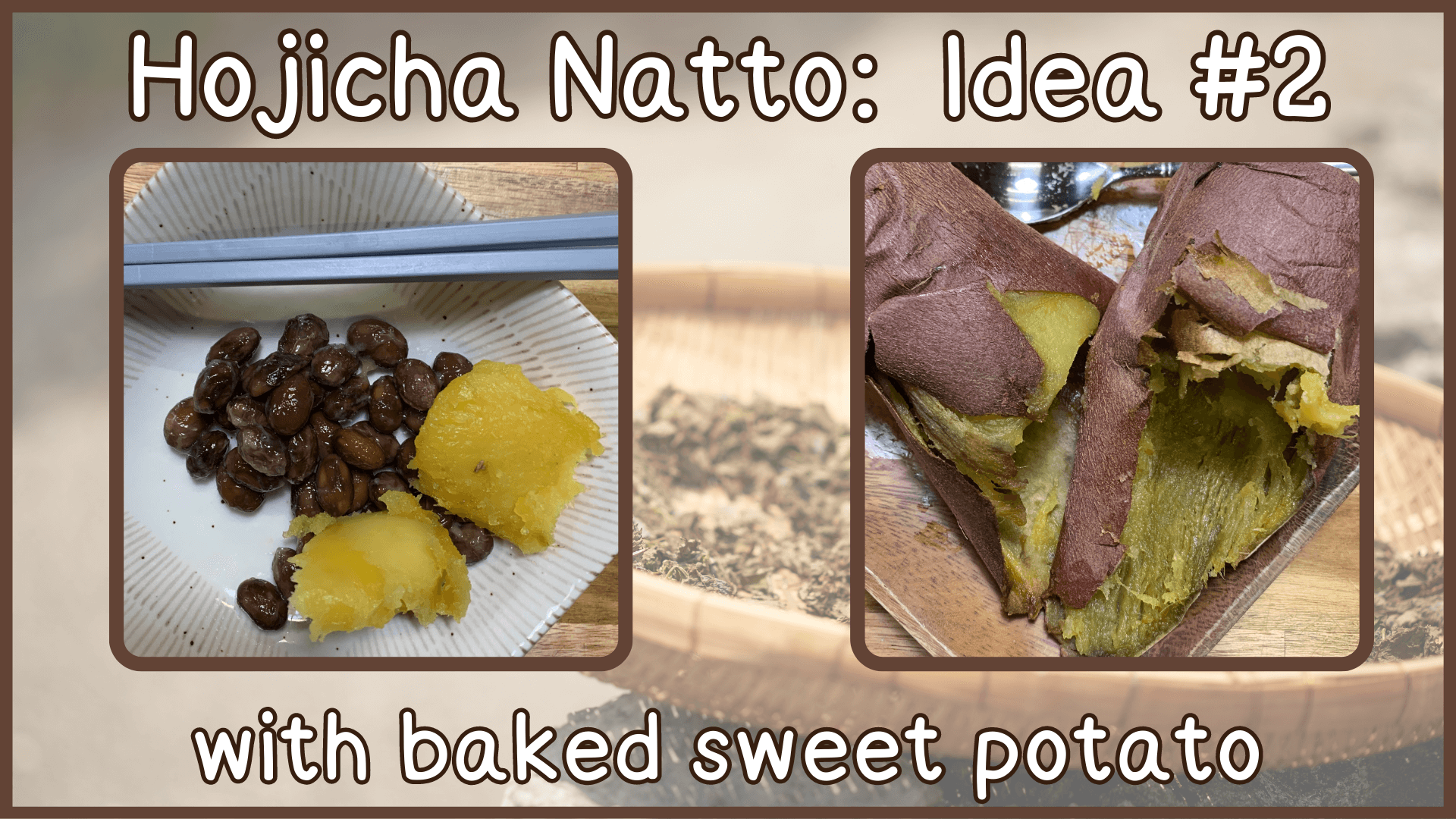 Simply Natto - Unique Natto Dishes - Roasted Green Tea Natto - Idea #2 - Hojicha Natto and Baked Sweet Potato