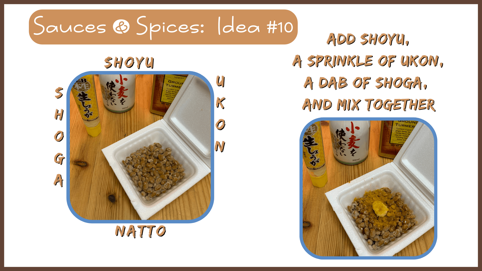 Simply Natto - What to Eat with Natto:  Sauces & Spices - Idea #10 - Shoyu, Ukon & Shoga