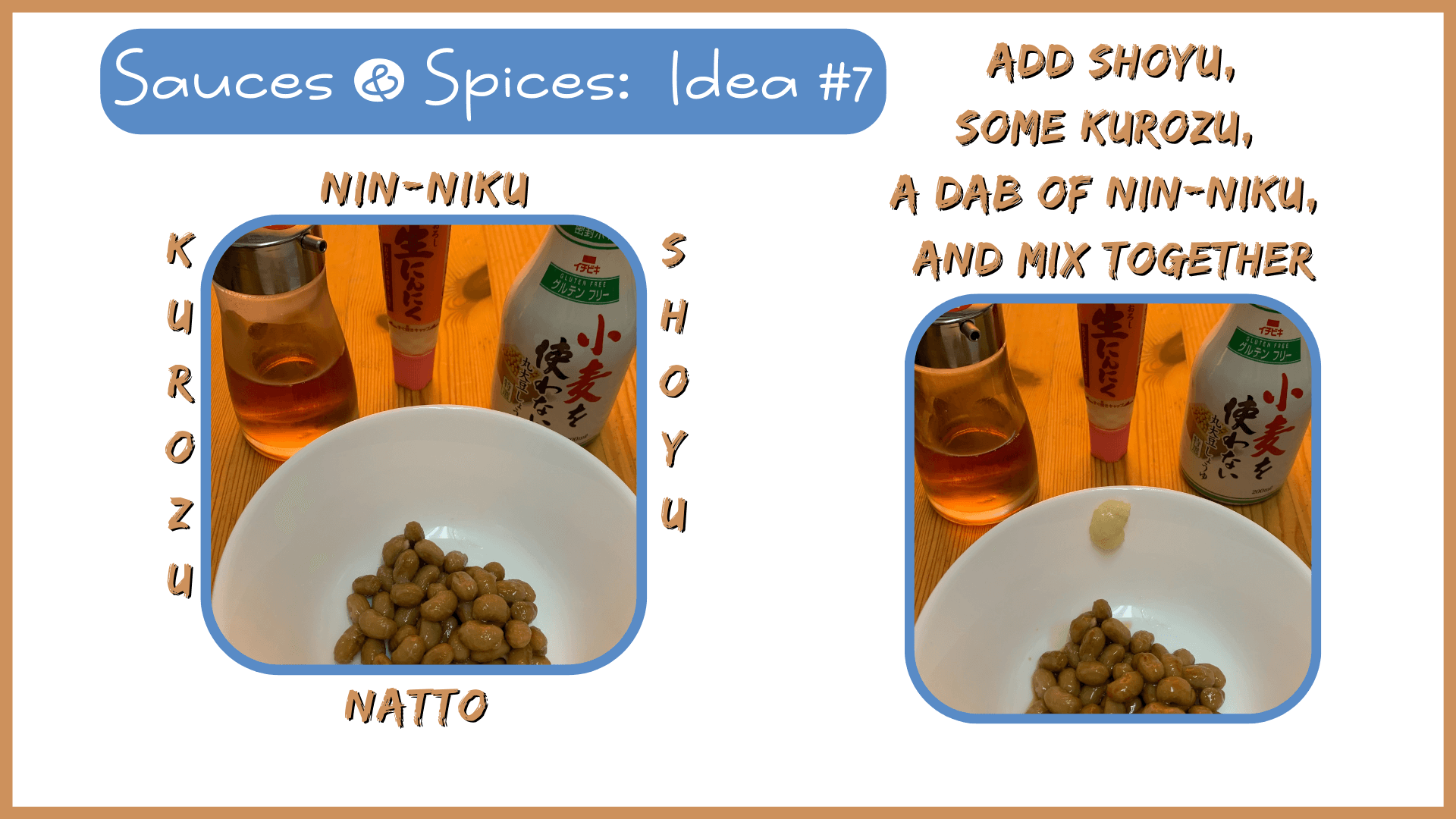Simply Natto - What to Eat with Natto:  Sauces & Spices - Idea #7 - Shoyu, Kurozu & Nin-niku