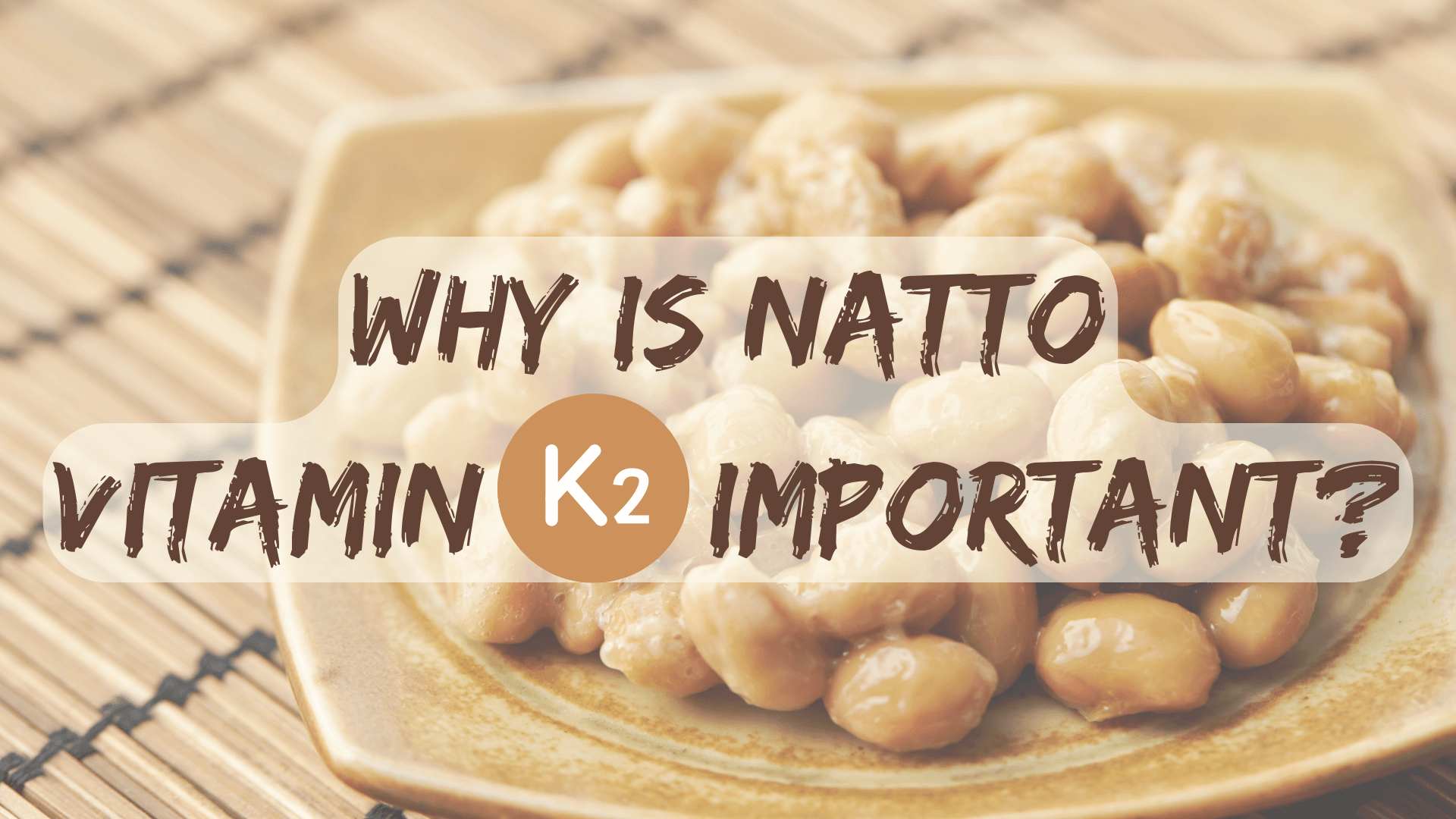 Why is Natto Vitamin K2 Important?
